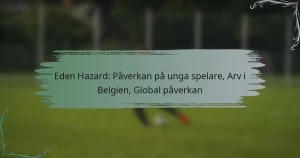 Eden Hazard: Påverkan på unga spelare, Arv i Belgien, Global påverkan