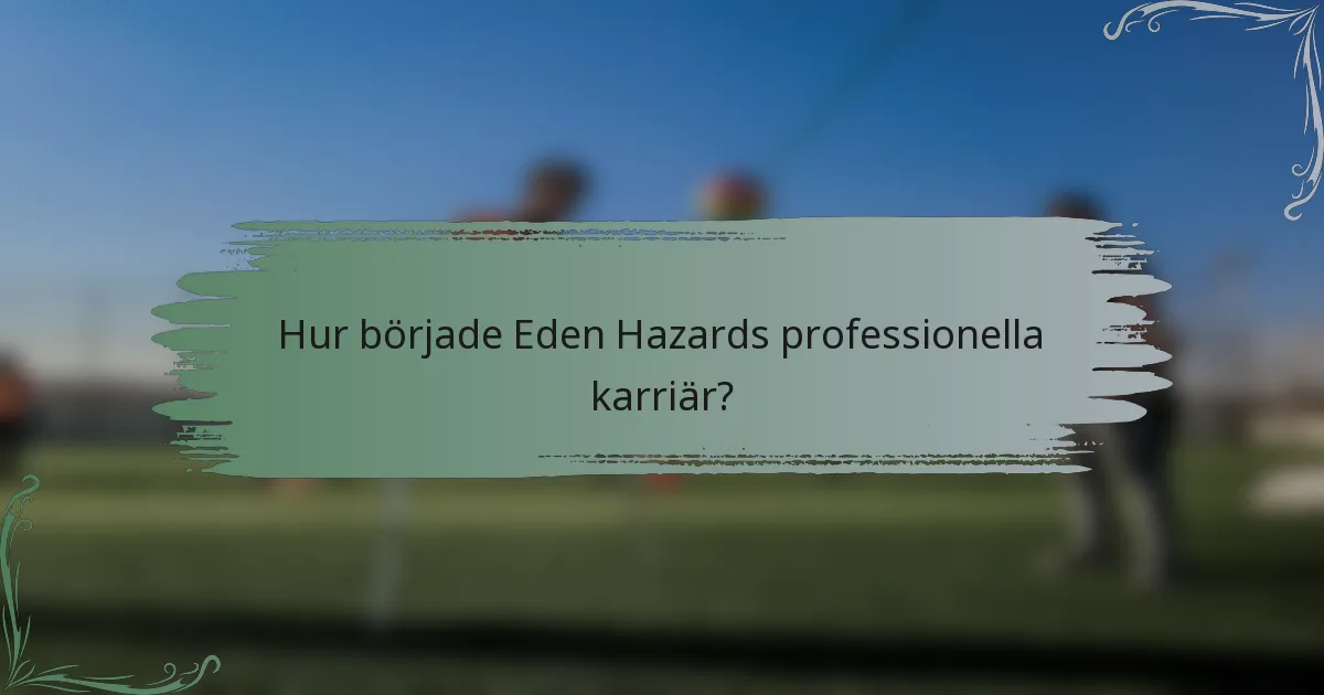 Hur började Eden Hazards professionella karriär?