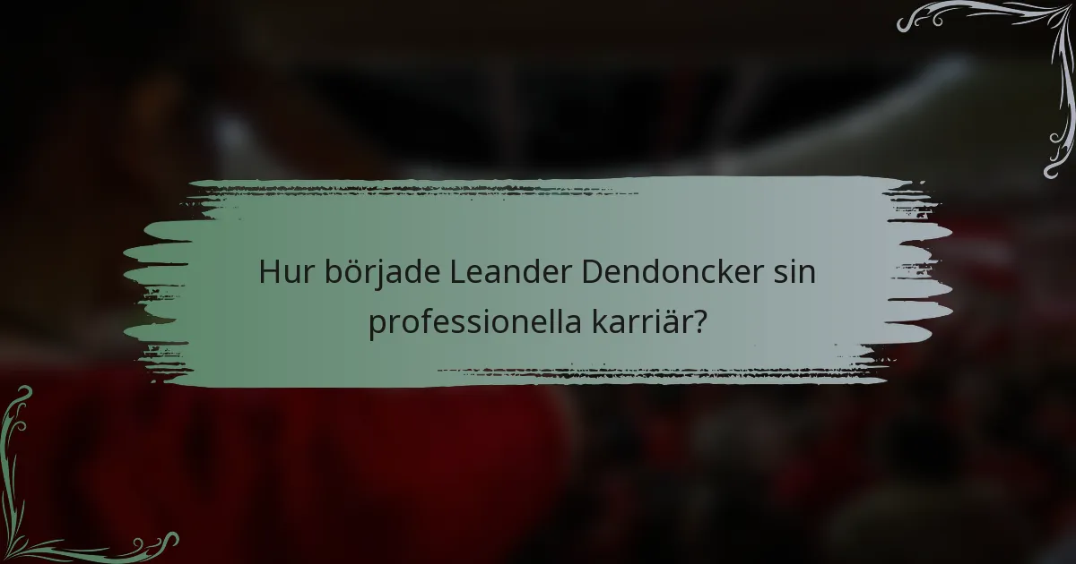 Hur började Leander Dendoncker sin professionella karriär?