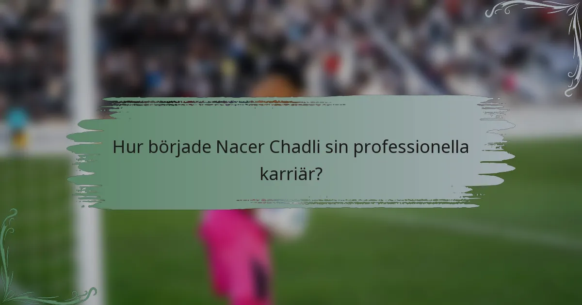 Hur började Nacer Chadli sin professionella karriär?