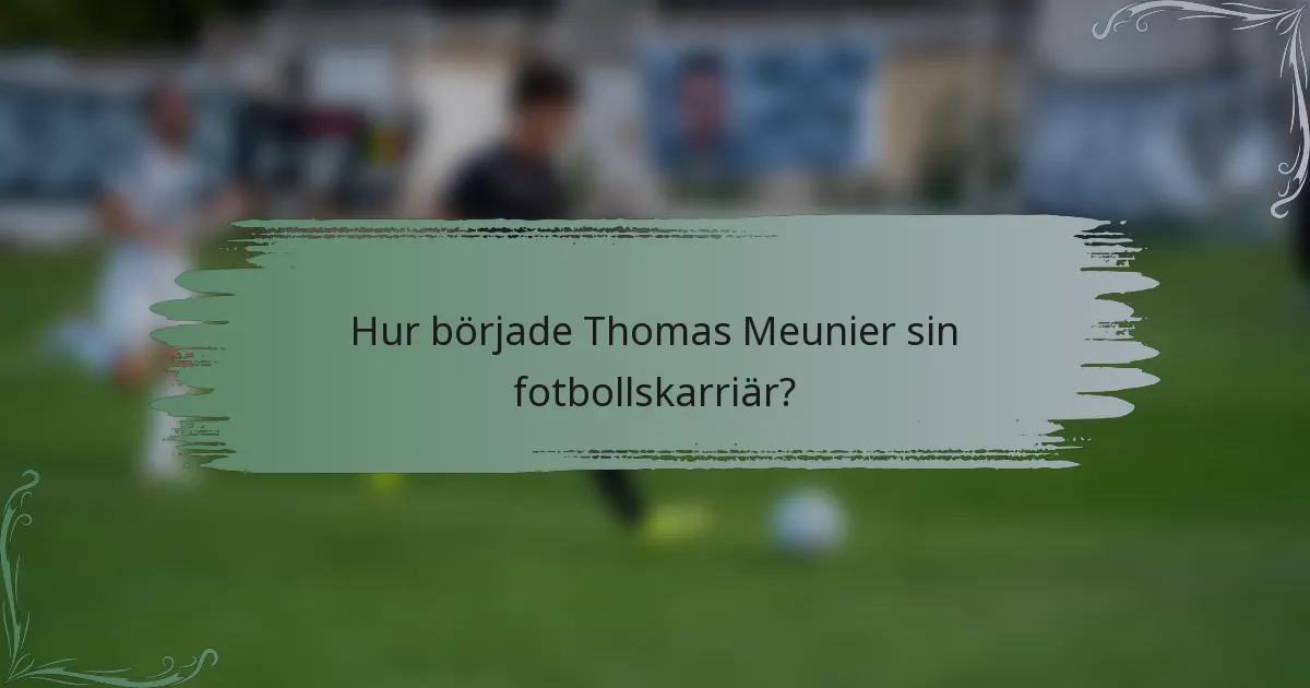 Hur började Thomas Meunier sin fotbollskarriär?