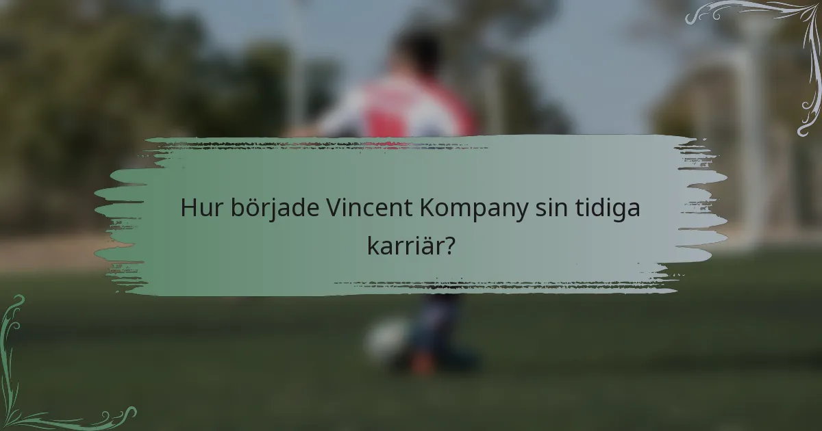 Hur började Vincent Kompany sin tidiga karriär?