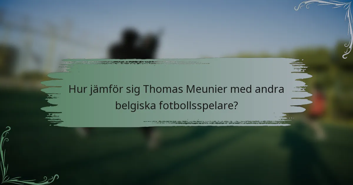 Hur jämför sig Thomas Meunier med andra belgiska fotbollsspelare?