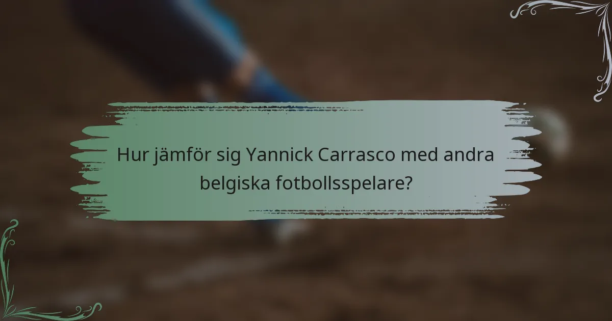 Hur jämför sig Yannick Carrasco med andra belgiska fotbollsspelare?