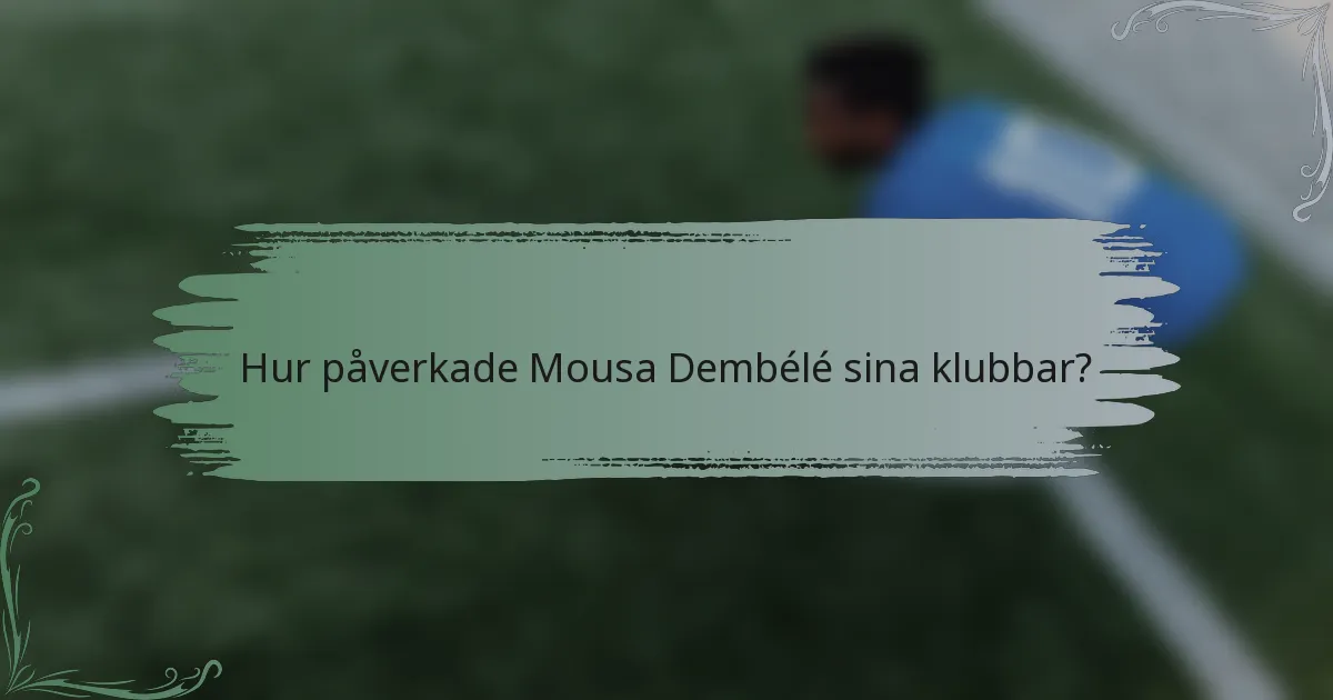 Hur påverkade Mousa Dembélé sina klubbar?