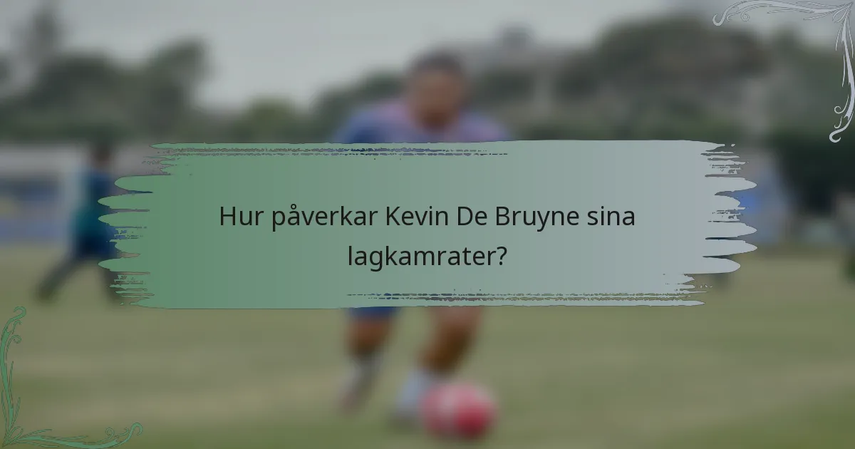 Hur påverkar Kevin De Bruyne sina lagkamrater?