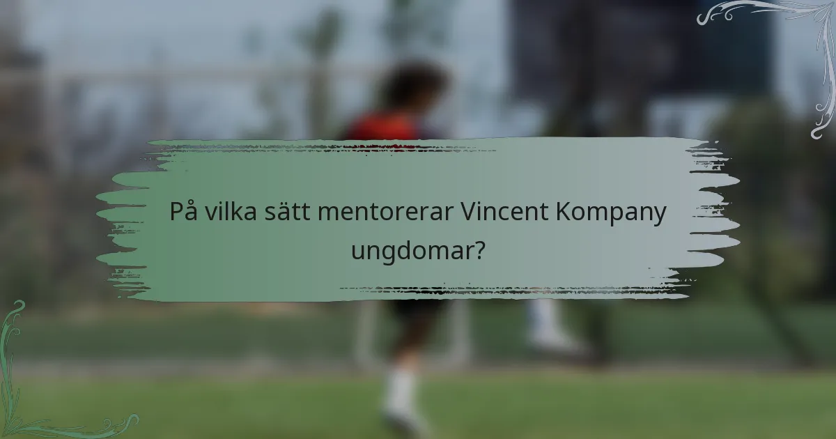 På vilka sätt mentorerar Vincent Kompany ungdomar?