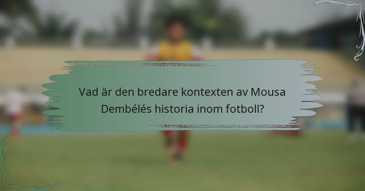 Vad är den bredare kontexten av Mousa Dembélés historia inom fotboll?