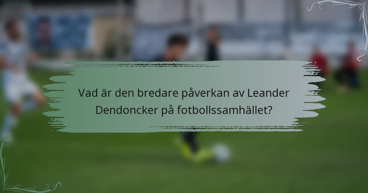 Vad är den bredare påverkan av Leander Dendoncker på fotbollssamhället?