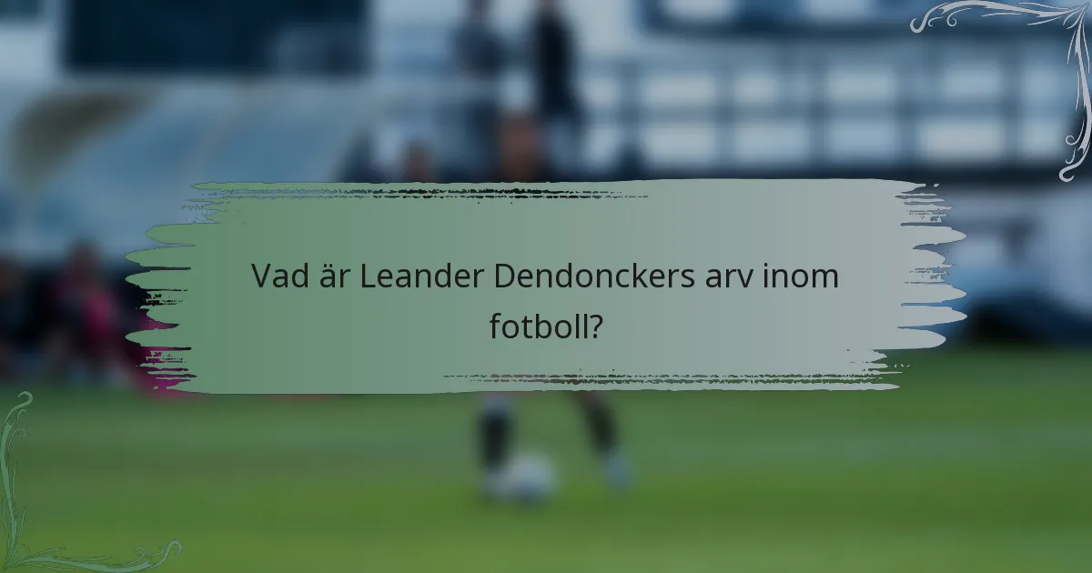 Vad är Leander Dendonckers arv inom fotboll?