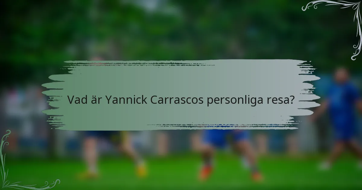 Vad är Yannick Carrascos personliga resa?