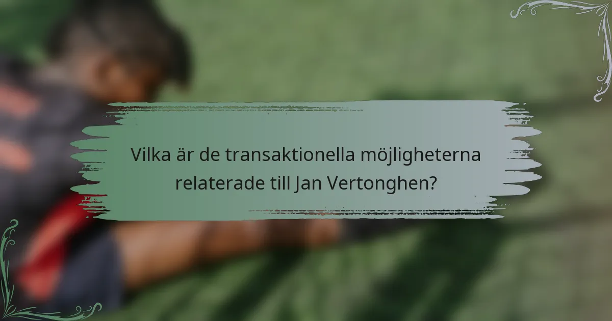 Vilka är de transaktionella möjligheterna relaterade till Jan Vertonghen?