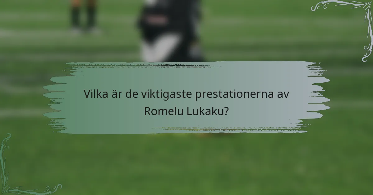 Vilka är de viktigaste prestationerna av Romelu Lukaku?