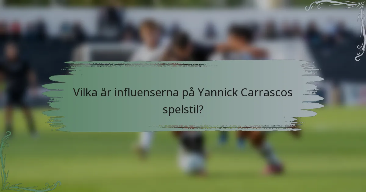 Vilka är influenserna på Yannick Carrascos spelstil?