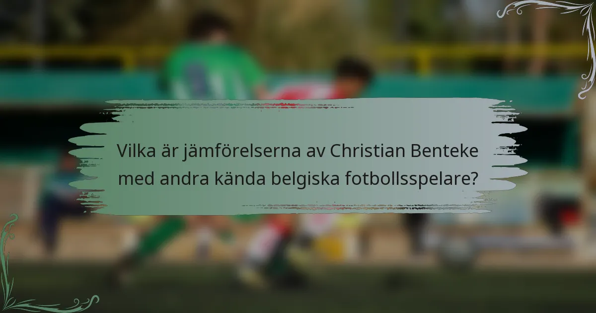 Vilka är jämförelserna av Christian Benteke med andra kända belgiska fotbollsspelare?