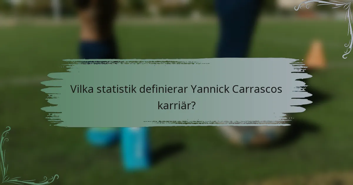 Vilka statistik definierar Yannick Carrascos karriär?
