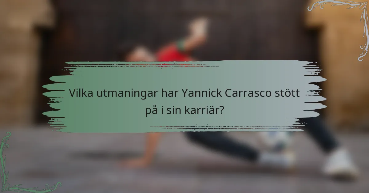Vilka utmaningar har Yannick Carrasco stött på i sin karriär?