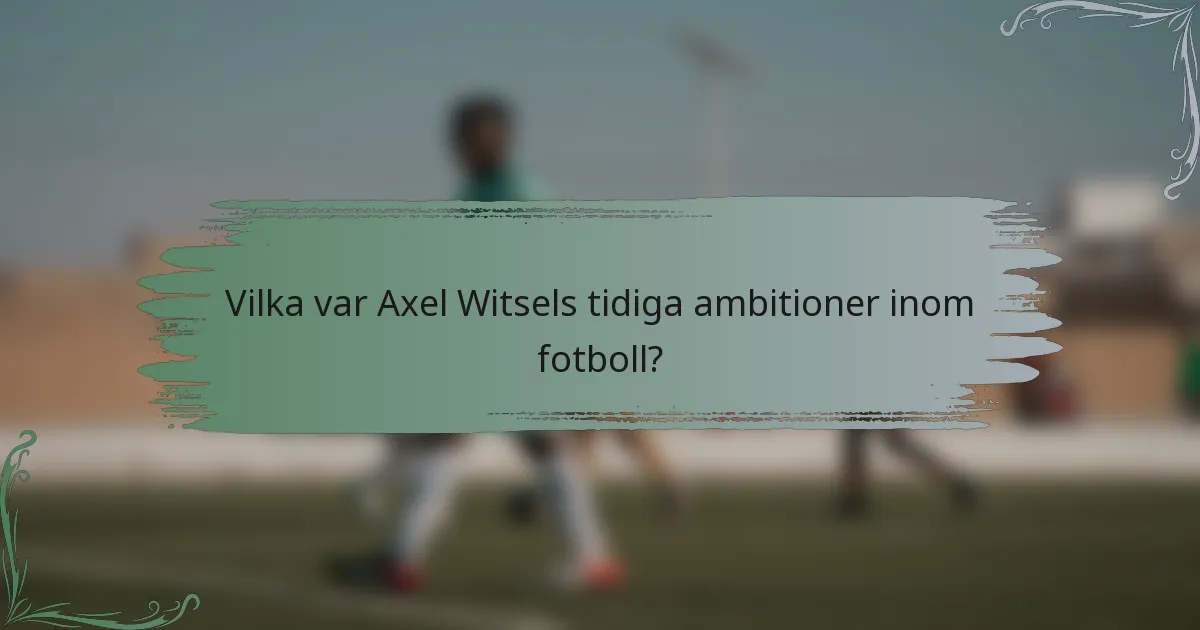 Vilka var Axel Witsels tidiga ambitioner inom fotboll?