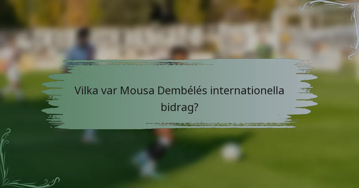 Vilka var Mousa Dembélés internationella bidrag?